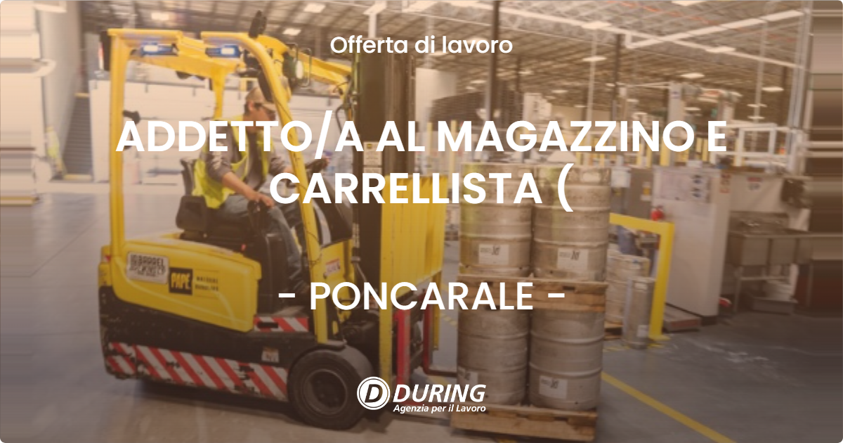 OFFERTA LAVORO - ADDETTO/A AL MAGAZZINO E CARRELLISTA ( - PONCARALE (BS)