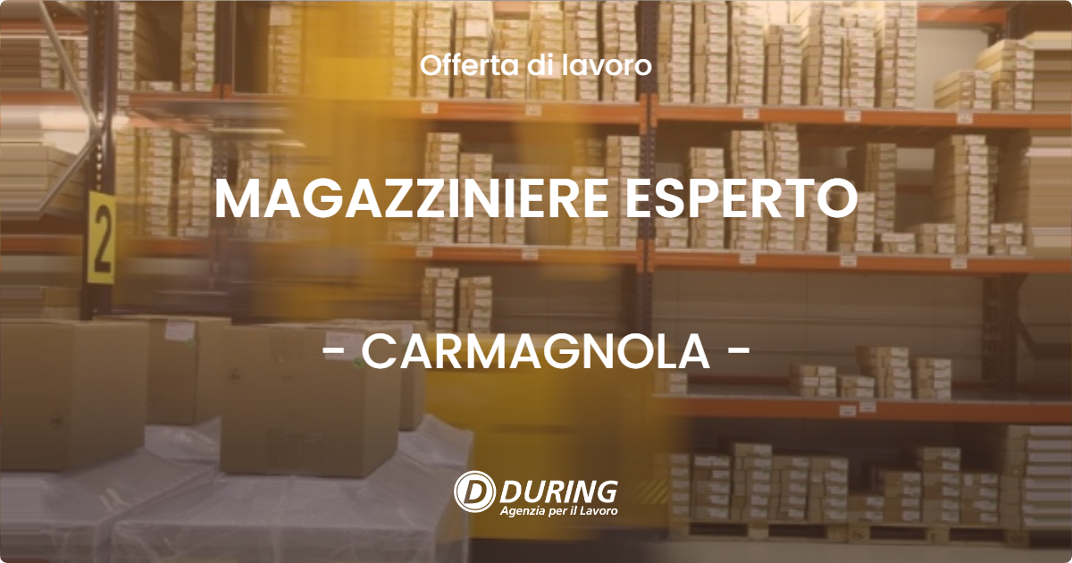 OFFERTA LAVORO - MAGAZZINIERE ESPERTO - CARMAGNOLA (TO)