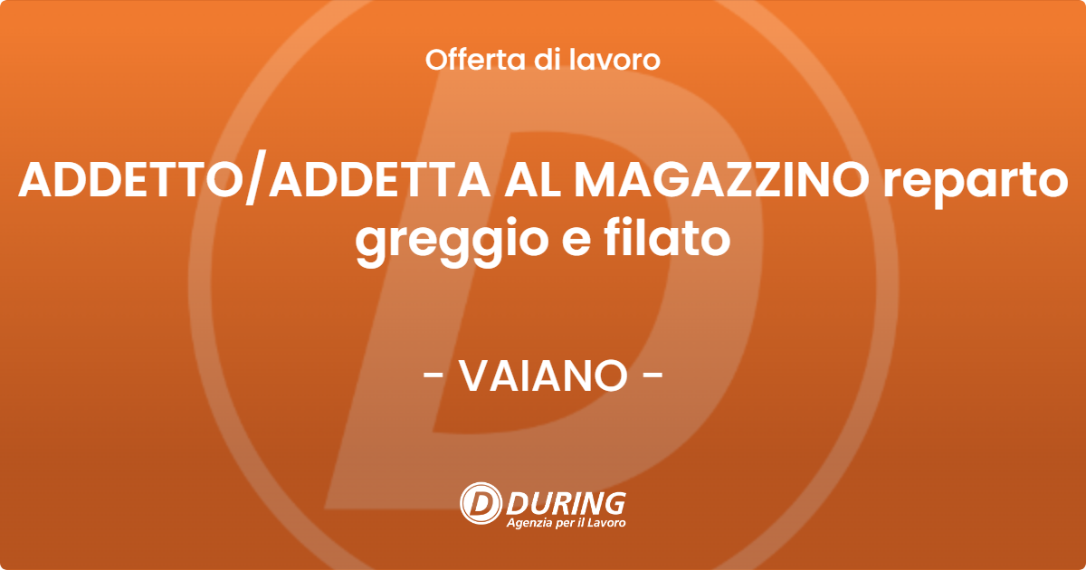 OFFERTA LAVORO - ADDETTO/ADDETTA AL MAGAZZINO reparto greggio e filato - VAIANO (PO)