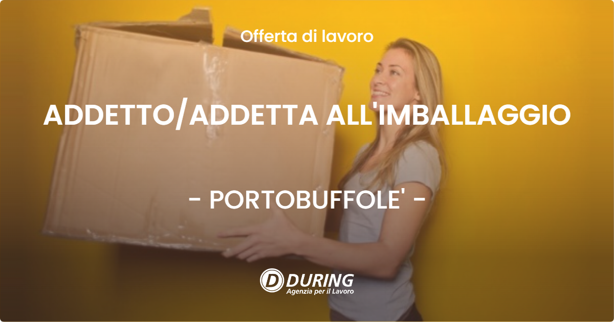 OFFERTA LAVORO - ADDETTO/ADDETTA ALL'IMBALLAGGIO - PORTOBUFFOLE' (TV)