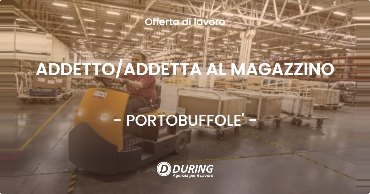 OFFERTA LAVORO - ADDETTO/ADDETTA AL MAGAZZINO - PORTOBUFFOLE' (TV)