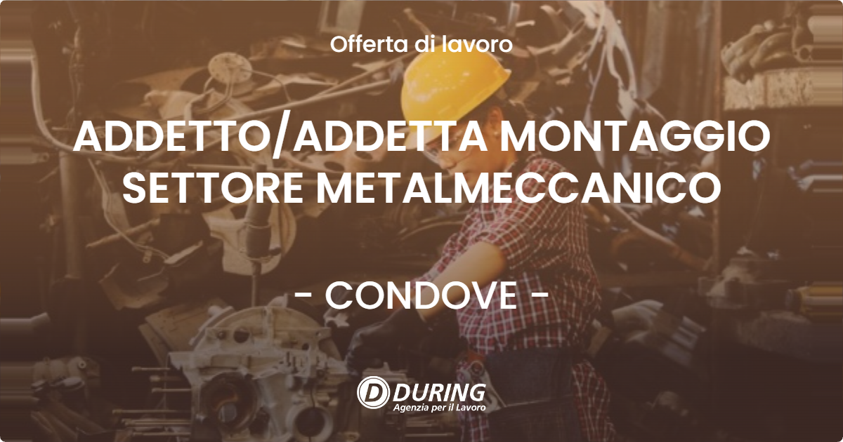 OFFERTA LAVORO - ADDETTO/ADDETTA MONTAGGIO SETTORE METALMECCANICO - CONDOVE (TO)