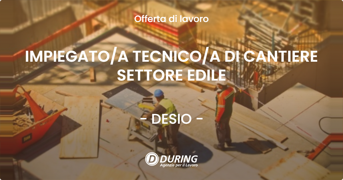 OFFERTA LAVORO - IMPIEGATO/A TECNICO/A DI CANTIERE SETTORE EDILE - DESIO (MB)