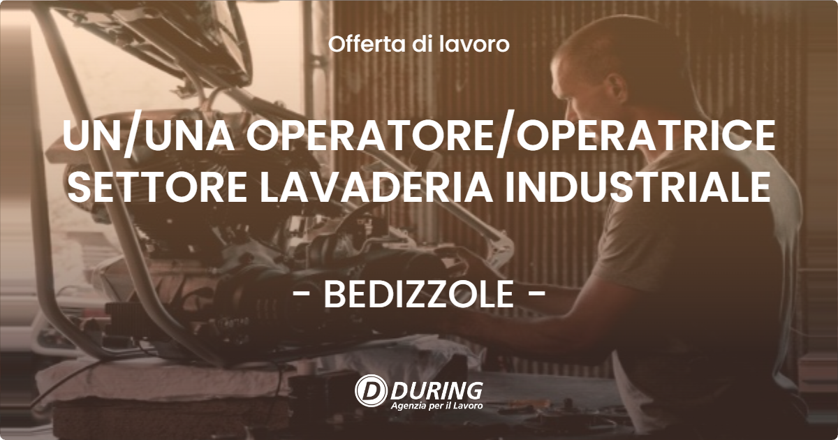OFFERTA LAVORO - UN/UNA OPERATORE/OPERATRICE SETTORE LAVADERIA INDUSTRIALE - BEDIZZOLE (BS)