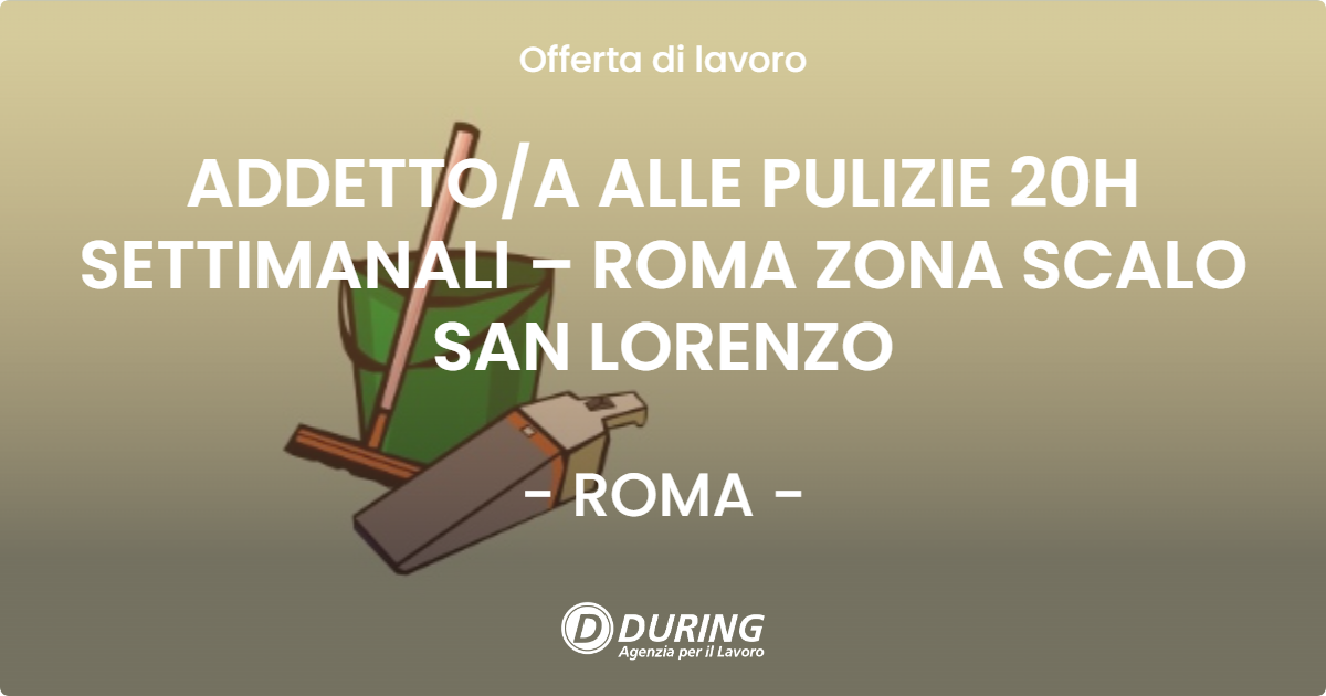 OFFERTA LAVORO - ADDETTO/A ALLE PULIZIE 20H SETTIMANALI – ROMA ZONA SCALO SAN LORENZO - ROMA (Roma)
