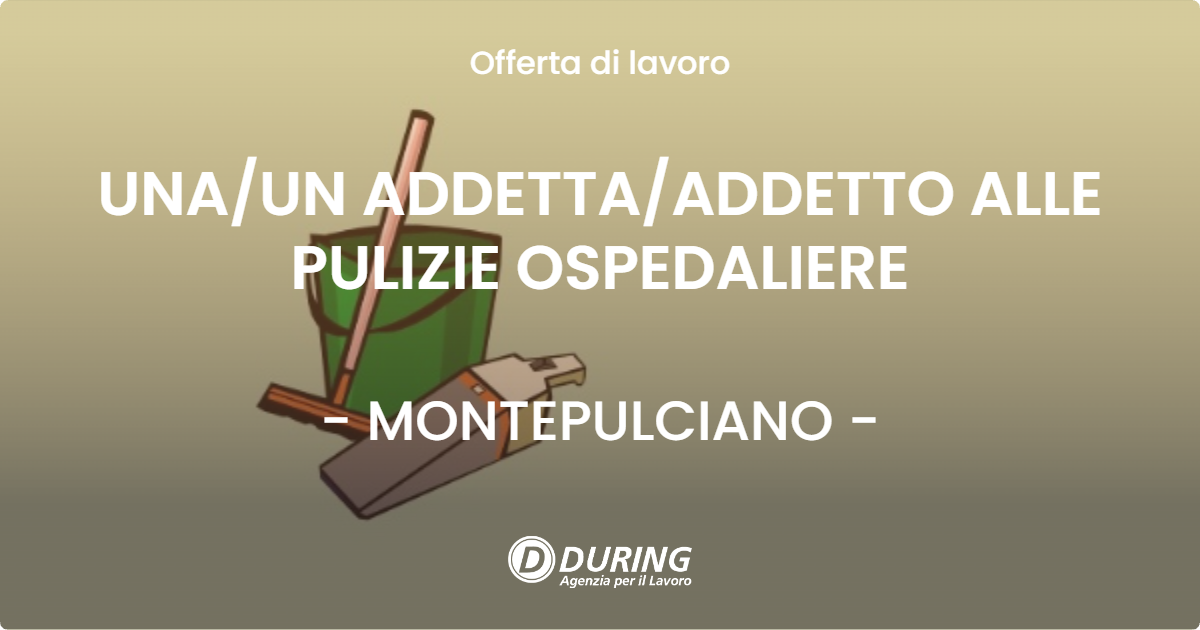 OFFERTA LAVORO - UNA/UN ADDETTA/ADDETTO ALLE PULIZIE OSPEDALIERE - MONTEPULCIANO (SI)