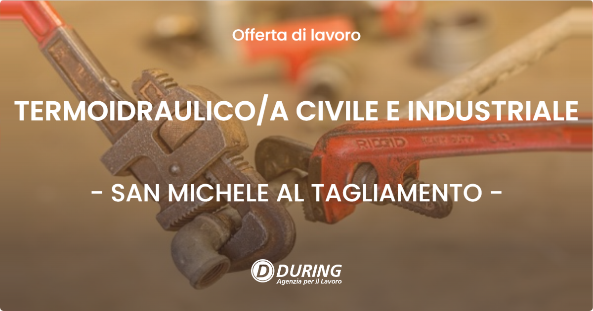 OFFERTA LAVORO - TERMOIDRAULICOA CIVILE E INDUSTRIALE - SAN MICHELE AL TAGLIAMENTO
