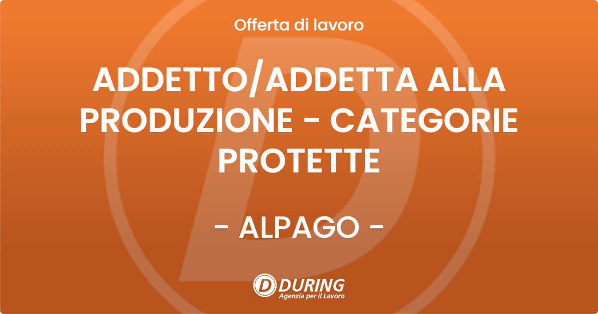 OFFERTA LAVORO - ADDETTOADDETTA ALLA PRODUZIONE - CATEGORIE PROTETTE - ALPAGO