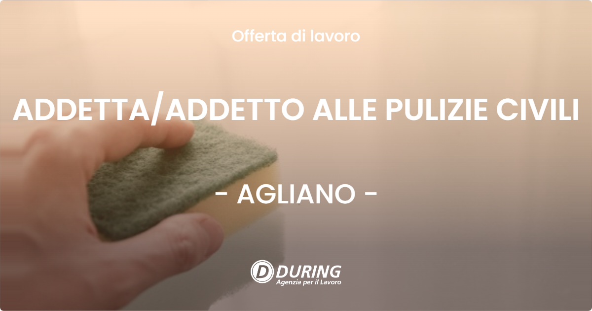 OFFERTA LAVORO - ADDETTAADDETTO ALLE PULIZIE CIVILI - AGLIANO